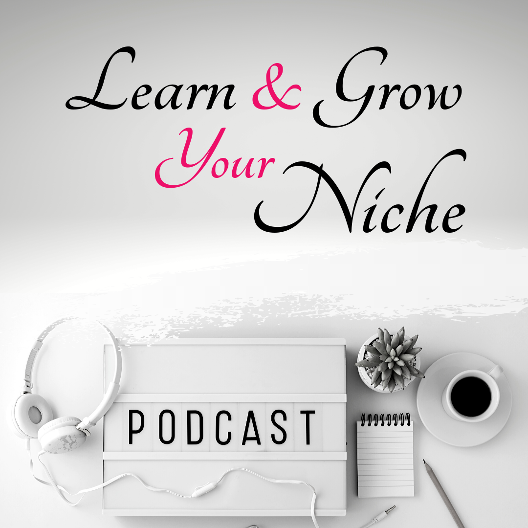 Learn and Grow Your Niche Podcast